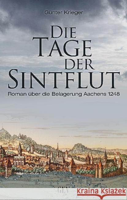 Die Tage der Sintflut : Roman über die Belagerung Aachens 1248 Krieger, Günter 9783867121125 Grenz-Echo Verlag