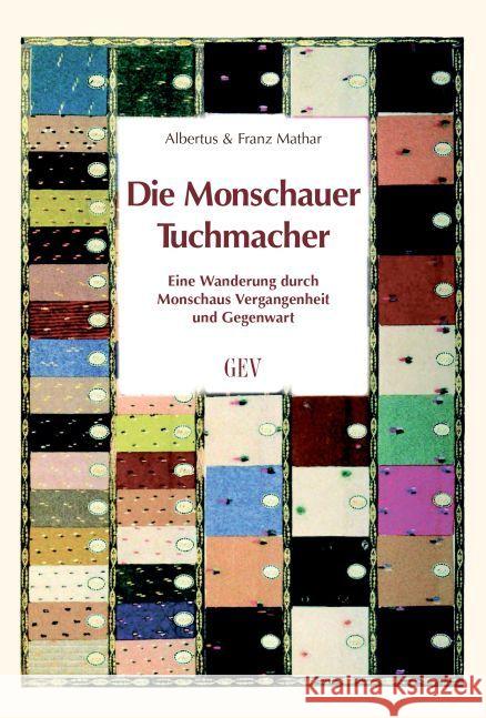 Die Monschauer Tuchmacher : Eine Wanderung durch Monschaus Vergangenheit und Gegenwart Mathar, Albertus; Mathar, Franz 9783867121279 Grenz-Echo Verlag