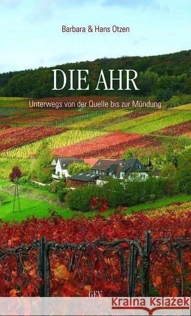 Die Ahr : Unterwegs von der Quelle bis zur Mündung Otzen, Barbara; Otzen, Hans 9783867121552