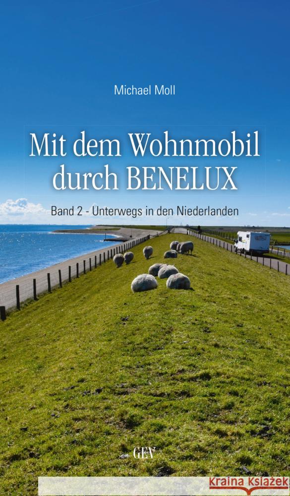 Mit dem Wohnmobil durch BENELUX, Unterwegs in den Niederlanden Moll, Michael 9783867121644 Grenz-Echo Verlag