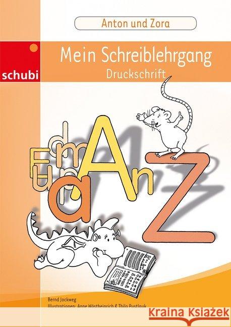 Anton und Zora, Mein Schreiblehrgang (Druckschrift) Wöstheinrich, Anne Pustlauk, Thilo Jockweg, Bernd 9783867231398