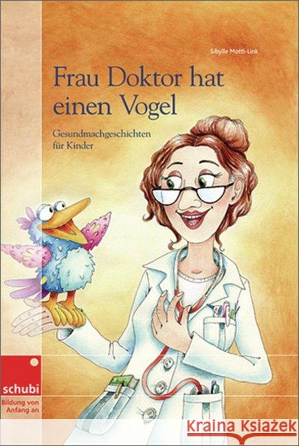 Frau Doktor hat einen Vogel : Gesundmachgeschichten für Kinder. Vorlesebuch. Gesundheitliche Bildung Mottl-Link, Sibylle 9783867234702 Bildungsverlag E1NS