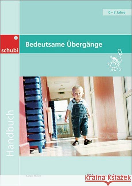 Bedeutsame Übergänge : Für Kinder von 0 bis 3 Jahren Miller, Karen 9783867235105