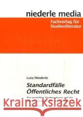 Standardfälle Öffentliches Recht : Zur gezielten Vorbereitung auf die ersten Klausuren im Staatsrecht Lutz, Philipp; Niederle, Jan 9783867240093