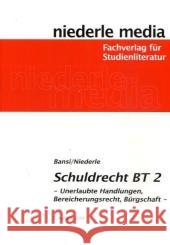 Schuldrecht BT 2. Tl.2 : Unerlaubte Handlungen, Bereicherungsrecht, Bürgschaft Bansi, Sebastian Niederle, Jan  9783867240239