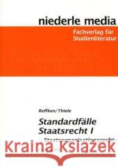 Standardfälle Staatsrecht. Tl.1 : Staatsorganisationsrecht Reffken, Hendrik Thiele, Alexander  9783867240604