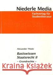 Basiswissen Staatsrecht II. Bd.2 : Grundrechte. Die Grundlagen in Frage und Antwort Thiele, Alexander   9783867240710 Niederle Media