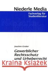 Gewerblicher Rechtsschutz und Urheberrecht Gruber, Joachim   9783867241311 Niederle Media