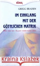 Im Einklang mit der göttlichen Matrix : Wie wir mit Allem verbunden sind Braden, Gregg   9783867280211 KOHA