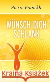 Wünsch dich schlank : 11 Schlüssel zum idealen Wunschgewicht Franckh, Pierre   9783867281140 KOHA