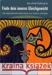 Finde dein inneres Gleichgewicht : Die beglückende Verbindung von Gehirn und Herz Hofmann, Brunhild   9783867281386