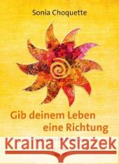 Gib deinem Leben eine Richtung, 62 Orakelkarten und Begleitbuch : Karten der Intuition Choquette, Sonia 9783867281584 KOHA