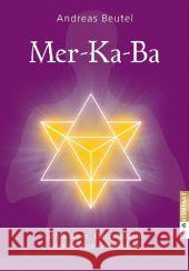 Mer-Ka-Ba - Lichtkörper, Herzensraum und heilige Geometrie Beutel, Andreas 9783867282024 KOHA