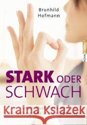 Stark oder schwach? : Selbst-Muskeltests als Entscheidungshilfe in allen Lebenslagen Hofmann, Brunhild 9783867282062