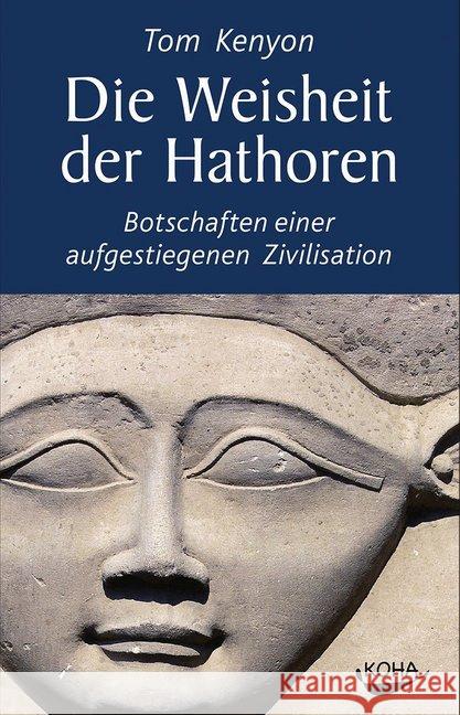 Die Weisheit der Hathoren : Botschaften einer aufgestiegenen Zivilisation Kenyon, Tom 9783867282109