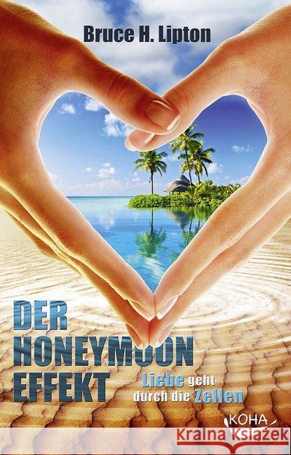 Der Honeymoon-Effekt : Liebe geht durch die Zellen Lipton, Bruce 9783867282116 KOHA