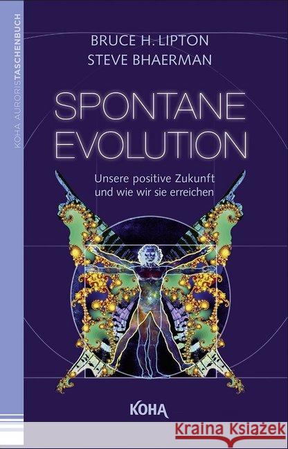 Spontane Evolution : Unsere positive Zukunft und wie wir sie erreichen Lipton, Bruce; Bhaerman, Steve 9783867282437 KOHA