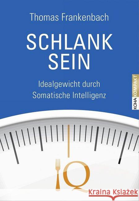 Schlank sein : Idealgewicht durch somatische Intelligenz Frankenbach, Thomas 9783867282949 KOHA