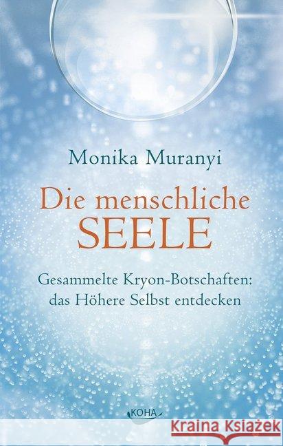 Die menschliche Seele : Gesammelte Kryon-Botschaften: das höhere Selbst entdecken Muranyi, Monika 9783867283007