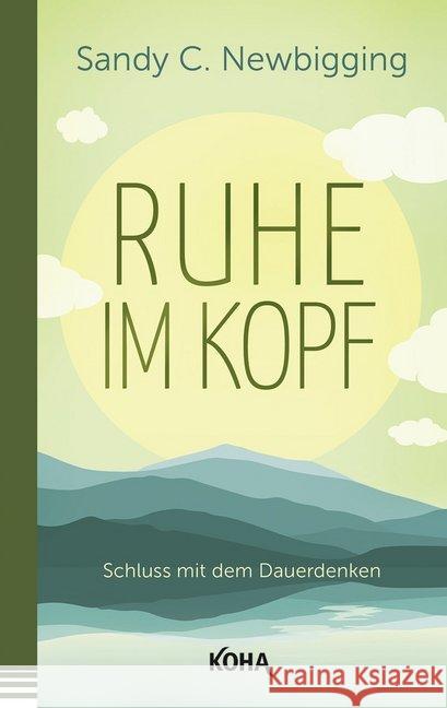 Ruhe im Kopf : Schluss mit dem Dauerdenken Newbigging, Sandy C. 9783867283014 KOHA