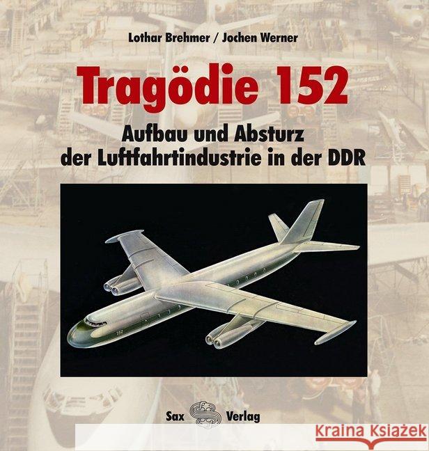 Tragödie 152 : Aufbau und Absturz der Luftfahrtindustrie in der DDR Bremer, Lothar Werner, Jochen  9783867290746