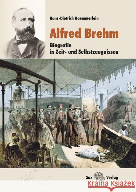 Alfred Brehm : Biografie in Zeit- und Selbstzeugnissen Haemmerlein, Hans-Dietrich 9783867291538