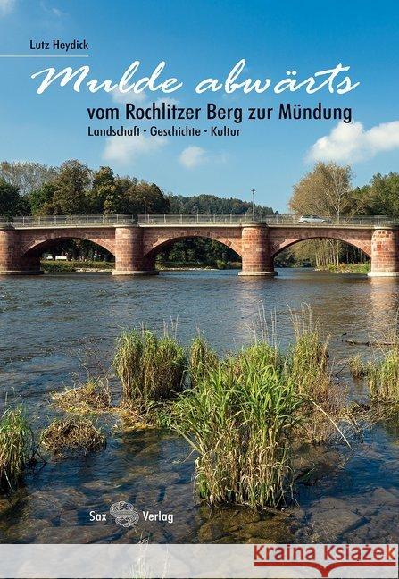 Mulde abwärts : Vom Rochlitzer Berg zur Mündung. Landschaft, Geschichte, Kultur Heydick, Lutz 9783867291880