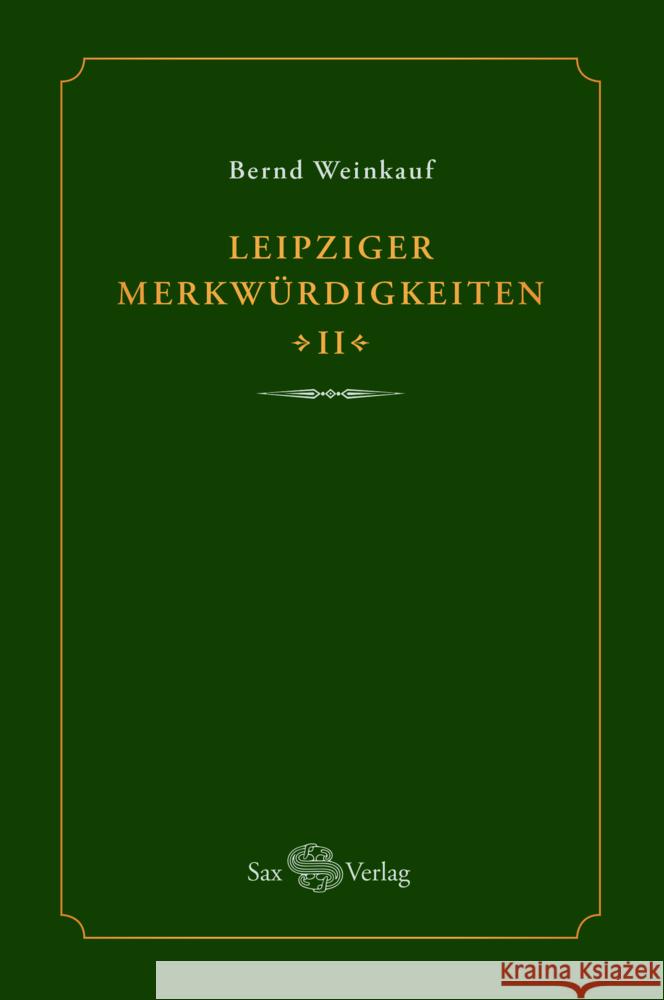 Leipziger Merkwürdigkeiten - II - Weinkauf, Bernd 9783867292986 Sax-Verlag Beucha