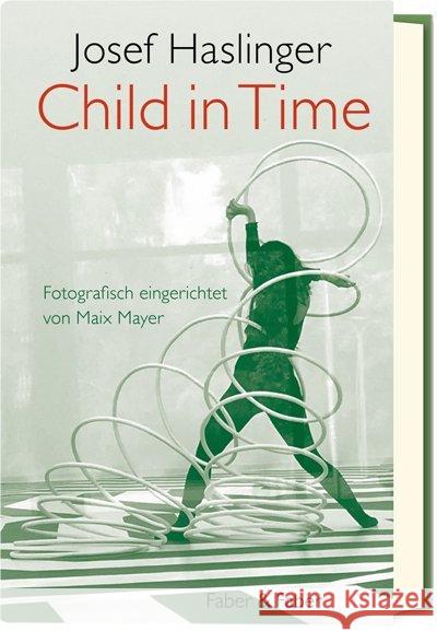 Child in Time : Ein literarisches Bilderbuch über die Zumutungen des Jungseins. Fotografisch eingerichtet von Maix Mayer Haslinger, Josef 9783867301374 Faber & Faber, Leipzig
