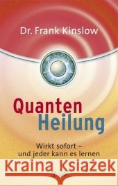 Quantenheilung : Wirkt sofort - und jeder kann es lernen Kinslow, Frank   9783867310390