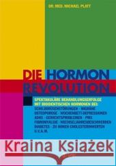 Die Hormonrevolution : Spektakuläre Behandlungserfolge mit bioidentischen Hormonen bei: Schilddrüsenstörungen, Osteoporose, Migräne, ADHS, Gewichtsproblemen, PMS, Diabetes, Müdigkeitssyndrom, Fibromya Platt, Michael E.    9783867310451