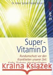 Super-Vitamin D : Rundumschutz vor den Krankheiten unserer Zeit: Krebs, Diabetes, Herzkrankheiten, Osteoporose u.v.a.m. Spitzer, Volker Spitzer, Nicole  9783867310536