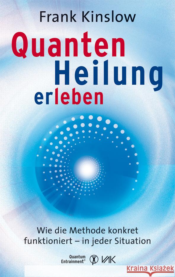 Quantenheilung erleben : Wie die Methode konkret funktioniert - in jeder Situation Kinslow, Frank   9783867310581 VAK-Verlag