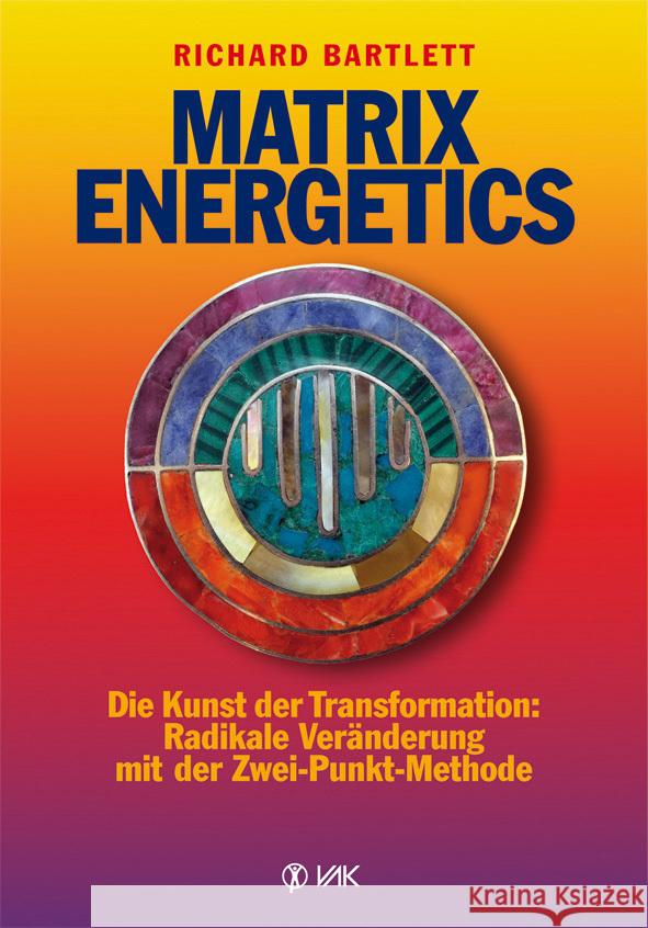Matrix Energetics : Die Kunst der Transformation. Radikale Veränderung mit der Zwei-Punkt-Methode. Vorw. v. William A. Tiller Bartlett, Richard   9783867310697 VAK-Verlag