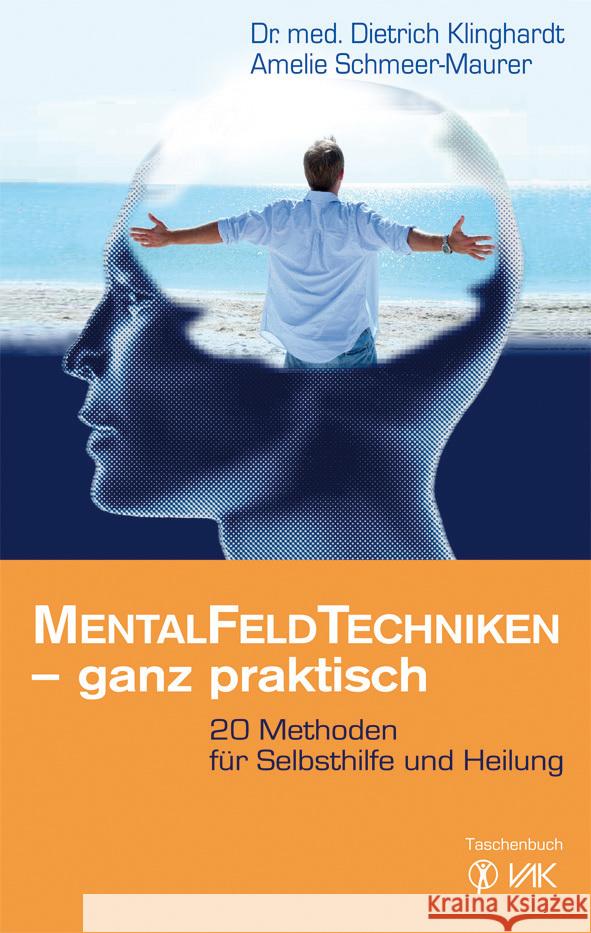 MentalFeldTechniken - ganz praktisch : 20 Methoden für Selbsthilfe und Heilung Klinghardt, Dietrich; Schmeer-Maurer, Amelie 9783867310741