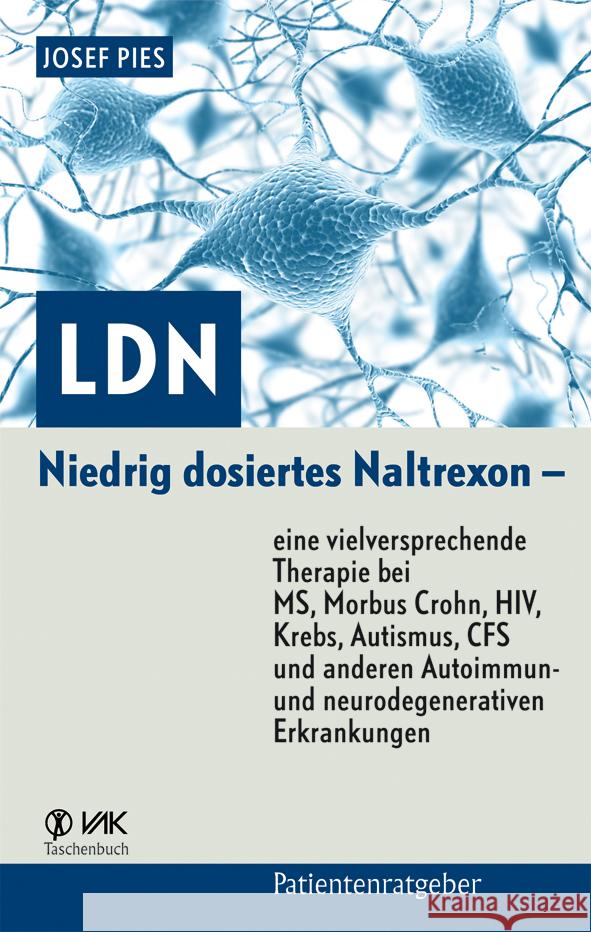 LDN : Niedrig dosiertes Naltrexon - eine vielversprechende Therapie bei MS, Morbus Crohn, HIV, Krebs, Autismus, CFS und anderen Autoimmun- und neurodegenerativen Erkrankungen Pies, Josef   9783867310772 VAK-Verlag