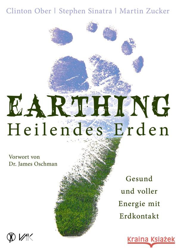 Earthing - Heilendes Erden : Gesund und voller Energie mit Erdkontakt. Vorwort: Oschman, James Ober, Clinton; Sinatra, Stephen T.; Zucker, Martin 9783867310918