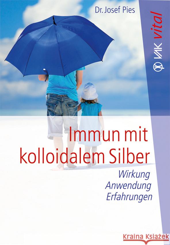 Immun mit kolloidalem Silber : Wirkung, Anwendung, Erfahrungen Pies, Josef 9783867311175 VAK-Verlag