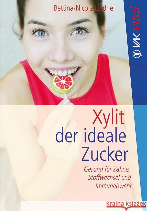 Xylit : Der ideale Zucker. Gesund für Zähne, Stoffwechsel und Immunabwehr Lindner, Bettina-Nicola 9783867311243