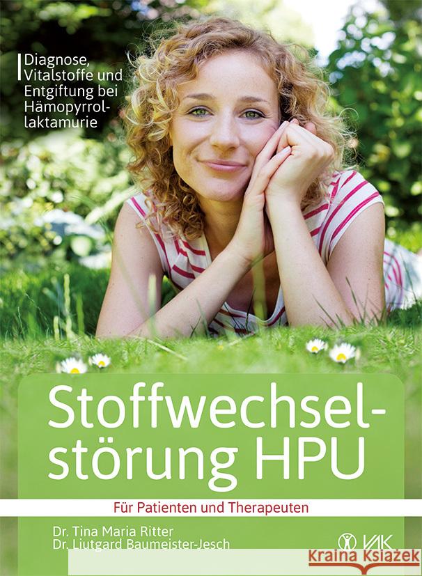 Stoffwechselstörung HPU : Diagnose, Vitalstoffe und Entgiftung bei Hämopyrrolaktamurie Für Patienten und Therapeuten Ritter, Tina M.; Baumeister-Jesch, Liutgard 9783867311526