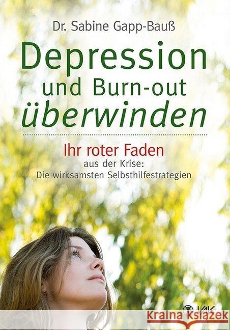 Depression und Burn-out überwinden : Ihr roter Faden aus der Krise: Die wirksamsten Selbsthilfestrategien Gapp-Bauß, Sabine 9783867311724
