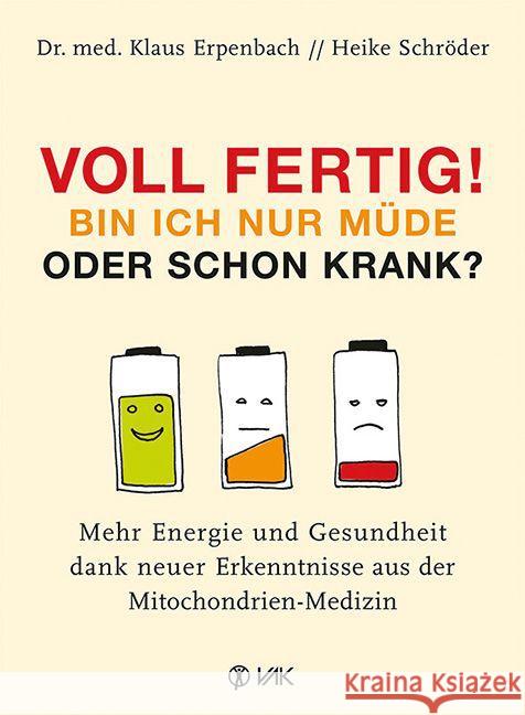 Voll fertig! Bin ich nur müde oder schon krank? : Mehr Energie und Gesundheit dank neuer Erkenntnisse aus der Mitochondrien-Medizin Erpenbach, Klaus; Schröder, Heike 9783867311786 VAK-Verlag