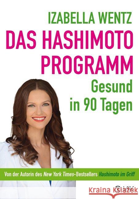 Das Hashimoto-Programm : Gesund in 90 Tagen Wentz, Izabella 9783867311984
