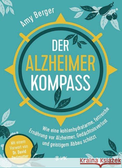 Der Alzheimer-Kompass : Wie eine kohlenhydratarme, fettreiche Ernährung vor Alzheimer, Gedächtnisverlust und geistigem Abbau schützt Berger, Amy 9783867312257