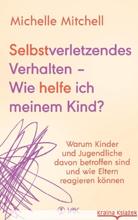 Selbstverletzendes Verhalten - Wie helfe ich meinem Kind? Mitchell, Michelle 9783867312752