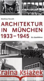 Architektur in München 1933-1945 : Ein Stadtführer Donath, Matthias   9783867320115
