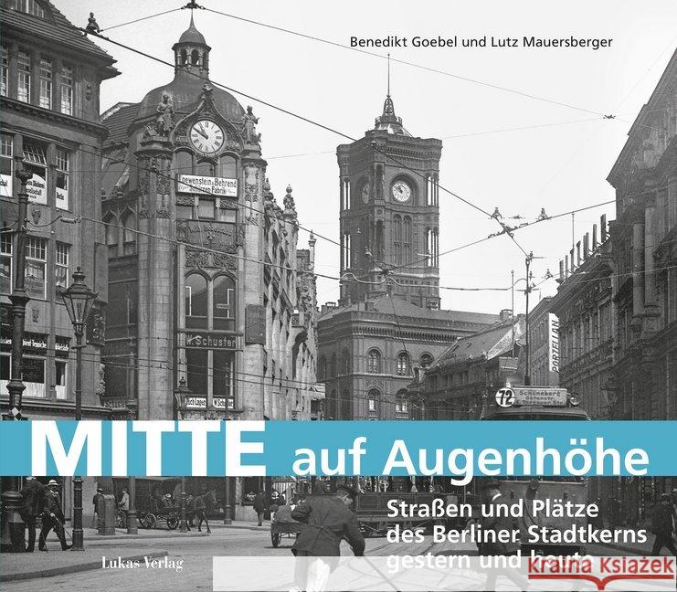 Mitte auf Augenhöhe : Straßen und Plätze des Berliner Stadtkerns gestern und heute Goebel, Benedikt; Mauersberger, Lutz 9783867323345