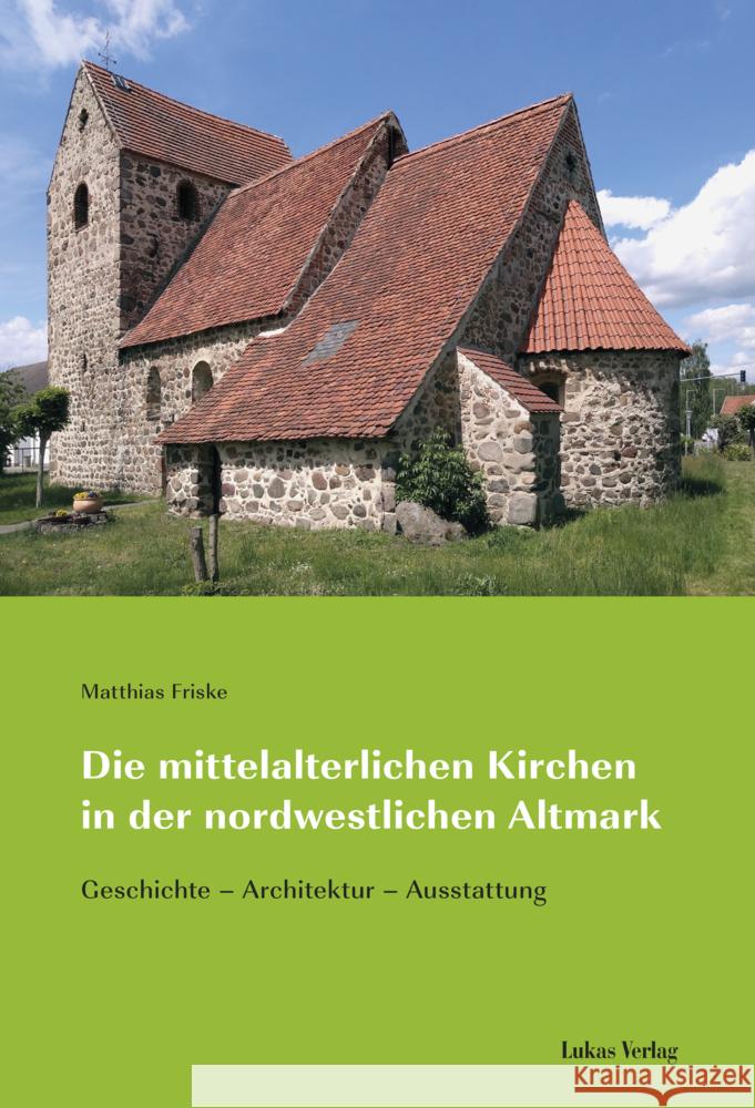 Die mittelalterlichen Kirchen in der nordwestlichen Altmark Friske, Matthias 9783867323796 Lukas Verlag