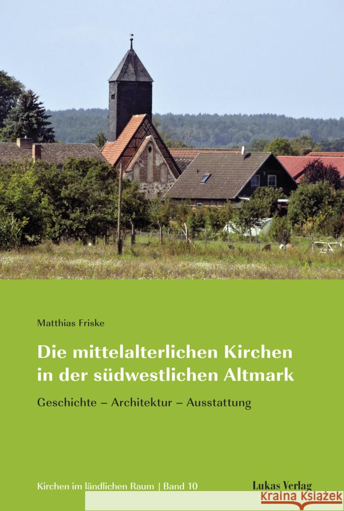 Die mittelalterlichen Kirchen in der südwestlichen Altmark Friske, Matthias 9783867324052 Lukas Verlag