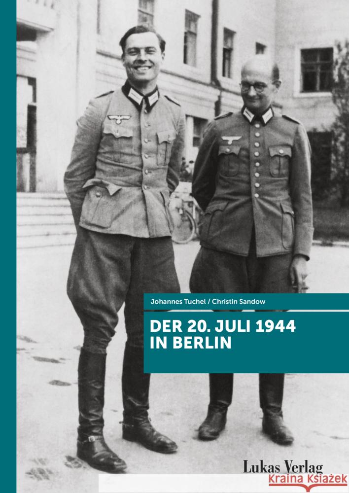 Der 20. Juli 1944 in Berlin Tuchel, Johannes, Sandow, Christin 9783867324632 Lukas Verlag